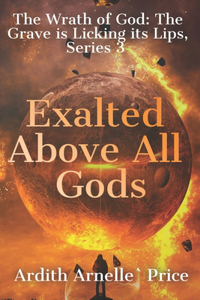 Exalted Above All Gods