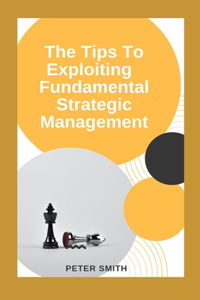 The Tips To Exploiting Fundamentals Strategic Management