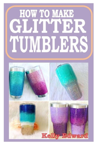 How to Make Glitter Tumblers