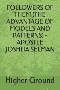 Followers of Them (the Advantage of Models and Patterns) - Apostle Joshua Selman