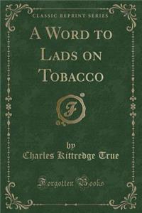 A Word to Lads on Tobacco (Classic Reprint)