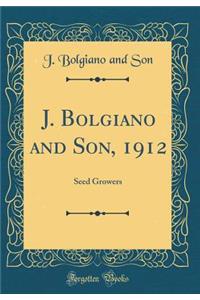 J. Bolgiano and Son, 1912: Seed Growers (Classic Reprint)