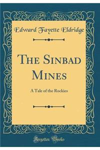 The Sinbad Mines: A Tale of the Rockies (Classic Reprint)