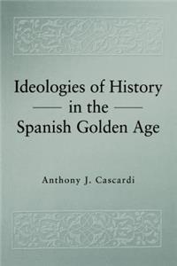 Ideologies of History in the Spanish Golden Age