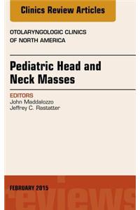 Pediatric Head and Neck Masses, an Issue of Otolaryngologic Clinics of North America