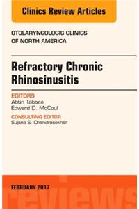 Refractory Chronic Rhinosinusitis, An Issue of Otolaryngologic Clinics of North America