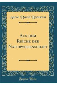 Aus dem Reiche der Naturwissenschaft (Classic Reprint)