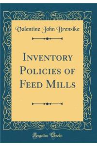 Inventory Policies of Feed Mills (Classic Reprint)