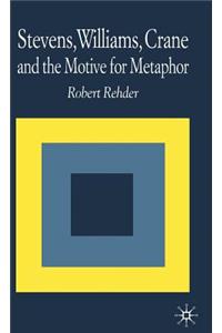Stevens, Williams, Crane and the Motive for Metaphor