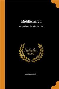 Middlemarch: A Study of Provincial Life