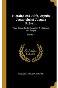 Histoire Des Juifs, Depuis Jesus-christ Jusqu'a Présent
