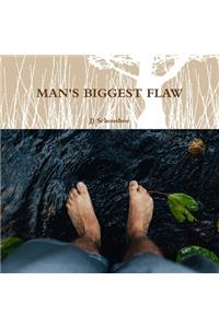 Man's Biggest Flaw