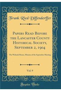 Papers Read Before the Lancaster County Historical Society, September 2, 1904, Vol. 9: The Wabank House, Minutes of the September Meeting (Classic Reprint)