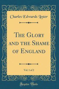 The Glory and the Shame of England, Vol. 1 of 2 (Classic Reprint)