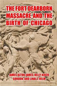 The Fort Dearborn Massacre and the Birth of Chicago
