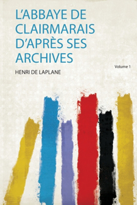 L'abbaye De Clairmarais D'après Ses Archives