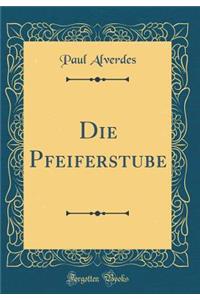 Die Pfeiferstube (Classic Reprint)