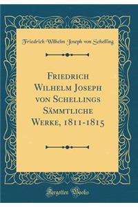 Friedrich Wilhelm Joseph Von Schellings SÃ¤mmtliche Werke, 1811-1815 (Classic Reprint)