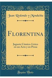 Florentina: Juguete Cómico-Lirico en un Acto y en Prosa (Classic Reprint)