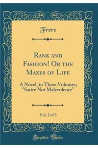 Rank and Fashion! or the Mazes of Life, Vol. 2 of 3: A Novel, in Three Volumes; Satire Not Malevolence (Classic Reprint)