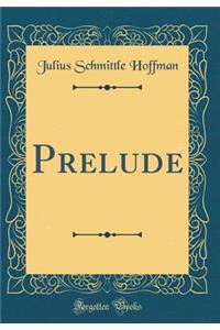 Prelude (Classic Reprint)