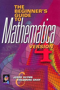 The Beginner's Guide to MATHEMATICA Â®, Version 4