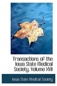 Transactions of the Iowa State Medical Society, Volume XVII