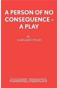 Person of No Consequence - A Play