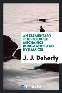 Elementary Text-Book of Mechanics (Kinematics and Dynamics)