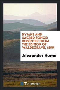 HYMNS AND SACRED SONGS: REPRINTED FROM T