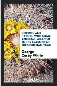 INTROITS AND HYMNS, WITH SOME ANTHEMS, A