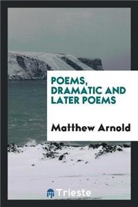 Poems, Dramatic and Later Poems