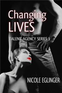 Changing Lives Talent Agency Series Book One