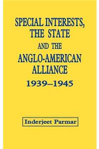 Special Interests, the State and the Anglo-American Alliance, 1939-1945