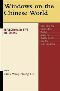 Windows on the Chinese World: Reflections by Five Historians