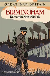 Great War Britain Birmingham: Remembering 1914-18