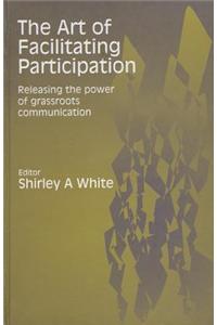 The Art of Facilitating Participation: Releasing the Power of Grassroots Communication