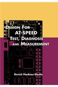 Design for At-Speed Test, Diagnosis and Measurement