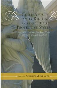 Child Abuse, Family Rights, and the Child Protective System