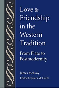 Love and Friendship in the Western Tradition: From Plato to Postmodernity