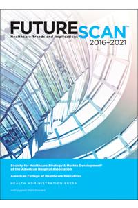 Futurescan 2016: Healthcare Trends and Implications 2016-2021