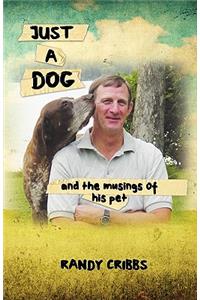 Just a Dog and the Musings of His Pet