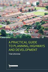 A Practical Guide to Planning, Highways & Development