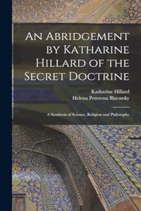 Abridgement by Katharine Hillard of the Secret Doctrine