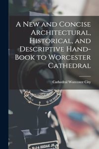 New and Concise Architectural, Historical, and Descriptive Hand-Book to Worcester Cathedral