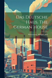Deutsche Haus. The German House