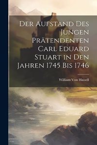 Der Aufstand des jungen Prätendenten Carl Eduard Stuart in den Jahren 1745 bis 1746
