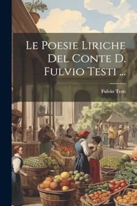 Poesie Liriche Del Conte D. Fulvio Testi ...