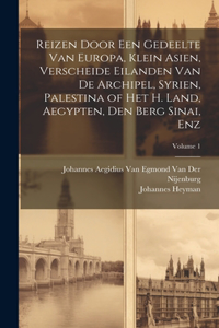 Reizen Door Een Gedeelte Van Europa, Klein Asien, Verscheide Eilanden Van De Archipel, Syrien, Palestina of Het H. Land, Aegypten, Den Berg Sinai, Enz; Volume 1