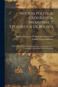 Noticia Política, Geográfica, Industrial Y Estadística De Bolivia